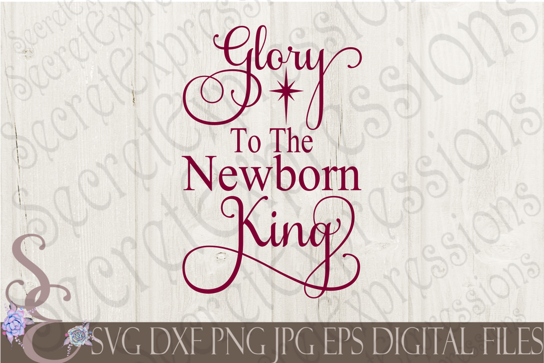 Glory To The Newborn King Svg, Christmas Digital File, SVG, DXF, EPS, Png, Jpg, Cricut, Silhouette, Print File