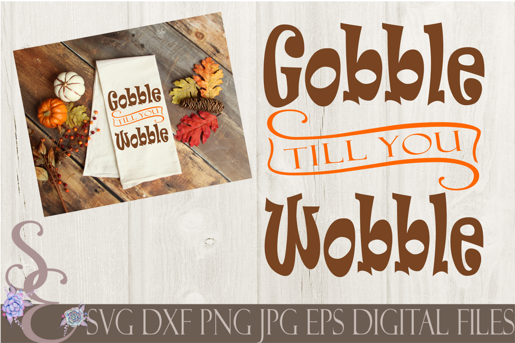 Gobble Till You Wobble Svg, Digital File, SVG, DXF, EPS, Png, Jpg, Cricut, Silhouette, Print File