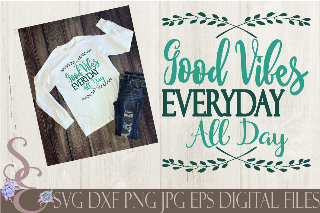 Good Vibes Everyday All Day Svg, Digital File, SVG, DXF, EPS, Png, Jpg, Cricut, Silhouette, Print File