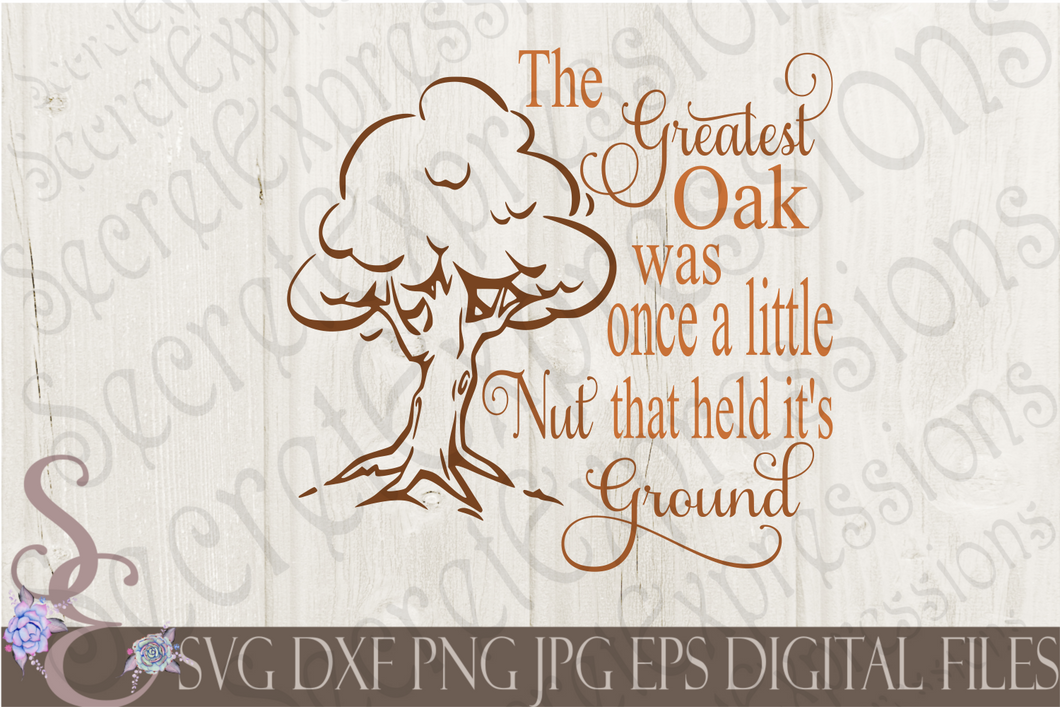 The Greatest Oak was Once a Little Nut Svg, Digital File, SVG, DXF, EPS, Png, Jpg, Cricut, Silhouette, Print File