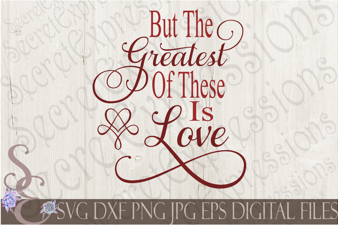 Greatest of These Is Love Svg, Love, Wedding, Valentine's Day, Digital File, SVG, DXF, EPS, Png, Jpg, Cricut, Silhouette, Print File