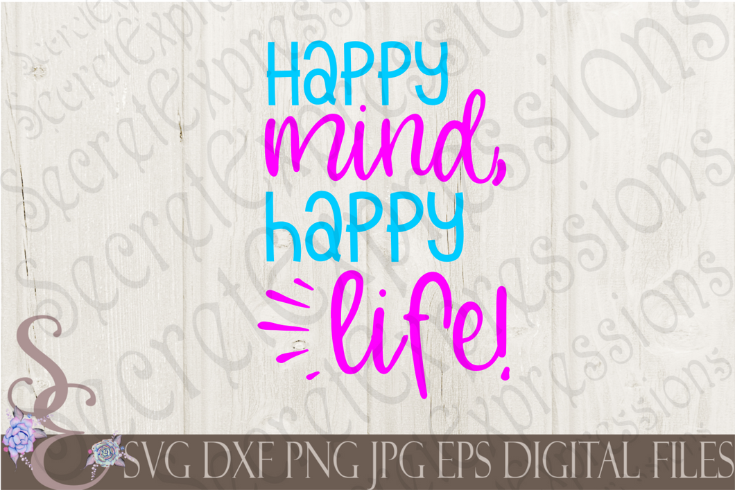 Happy Mind Happy Life Svg, Digital File, SVG, DXF, EPS, Png, Jpg, Cricut, Silhouette, Print File