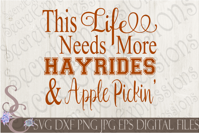 This Life Needs More Hayrides & Apple Pickin'  Svg, Digital File, SVG, DXF, EPS, Png, Jpg, Cricut, Silhouette, Print File