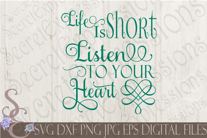 Life Is Short Listen To Your Heart Svg, Digital File, SVG, DXF, EPS, Png, Jpg, Cricut, Silhouette, Print File