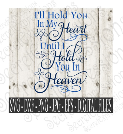 Hold you in my Heart Svg, Digital File, SVG, DXF, EPS, Png, Jpg, Cricut, Silhouette, Print File