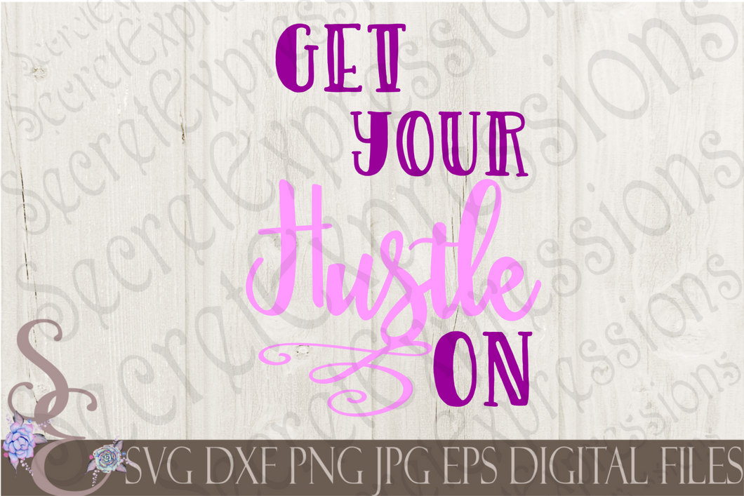 Get Your Hustle On Svg, Digital File, SVG, DXF, EPS, Png, Jpg, Cricut, Silhouette, Print File