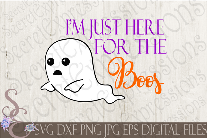 I'm Just Here for the Boos Svg, Digital File, SVG, DXF, EPS, Png, Jpg, Cricut, Silhouette, Print File