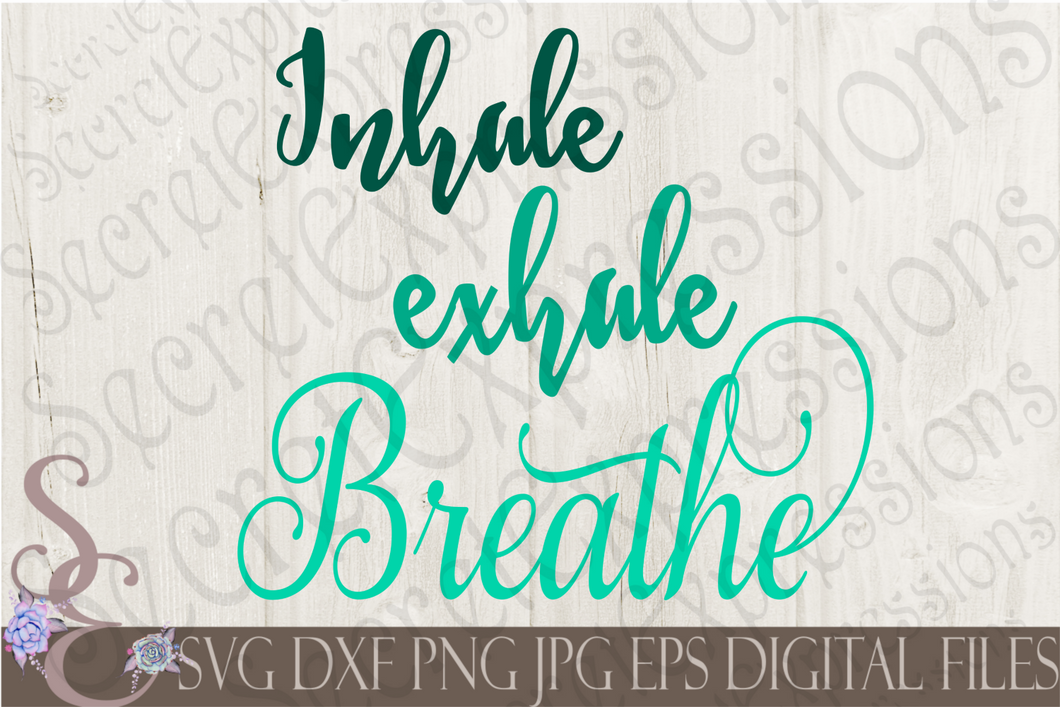 Inhale Exhale Breathe Svg, Digital File, SVG, DXF, EPS, Png, Jpg, Cricut, Silhouette, Print File