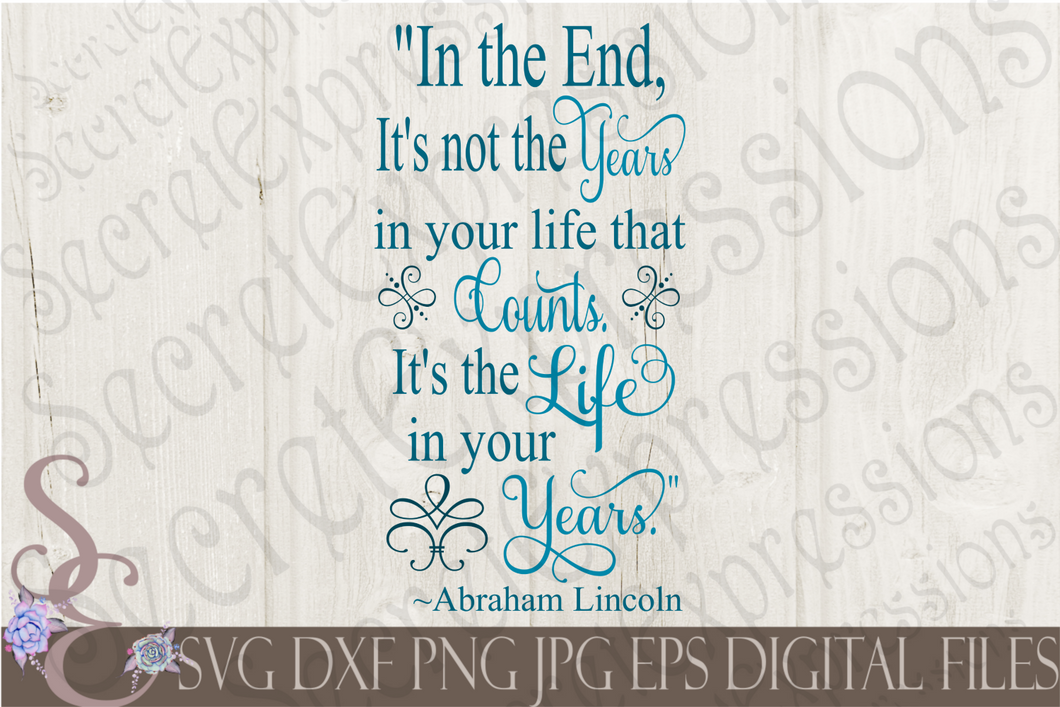The Life in your years Svg, Birthday Digital File, SVG, DXF, EPS, Png, Jpg, Cricut, Silhouette, Print File