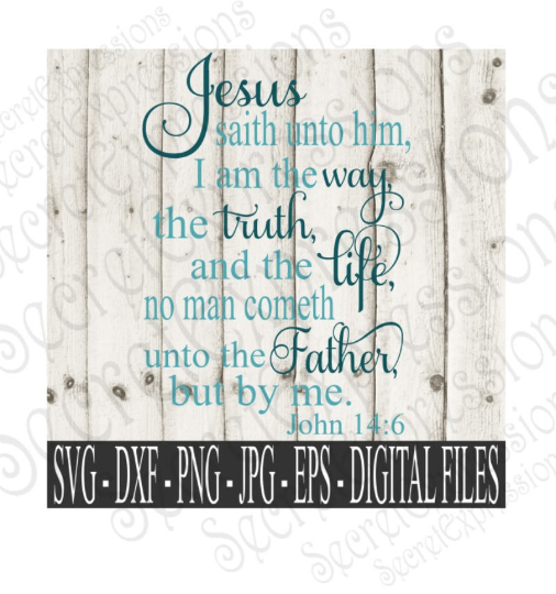 I am the way the truth and the life Svg, John 14:6 religious bible verse, Digital File, SVG, DXF, EPS, Png, Jpg, Cricut, Silhouette, Print File