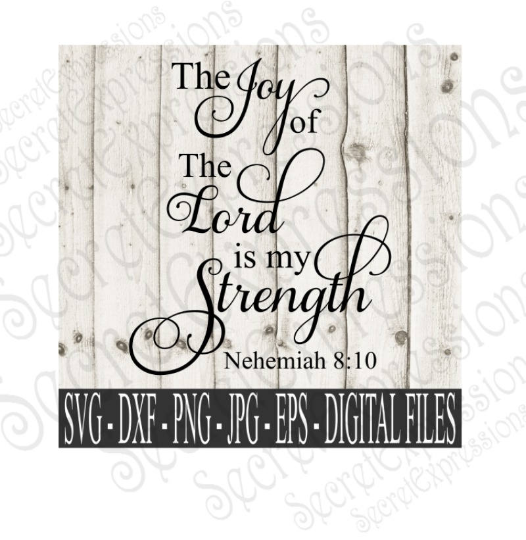 The Joy of the Lord is my Strength Nehemiah 8:10 Svg, Digital File, SVG, DXF, EPS, Png, Jpg, Cricut, Silhouette, Print File