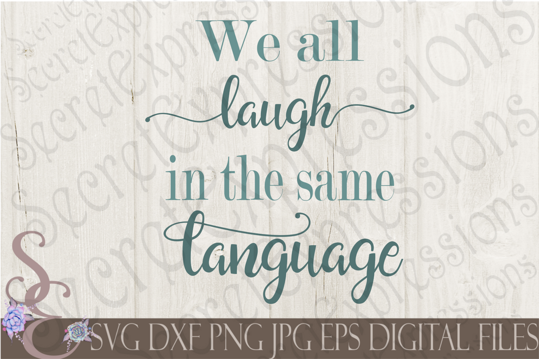 We all laugh in the same language Svg, Digital File, SVG, DXF, EPS, Png, Jpg, Cricut, Silhouette, Print File