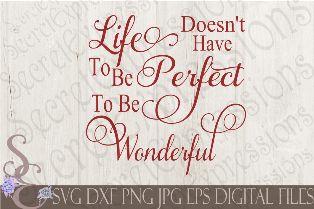 Life Doesn't Have To Be Perfect Svg, Digital File, SVG, DXF, EPS, Png, Jpg, Cricut, Silhouette, Print File