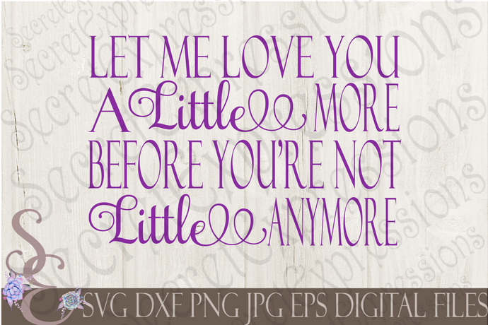 Let Me Love You A Little More Svg, Digital File, SVG, DXF, EPS, Png, Jpg, Cricut, Silhouette, Print File