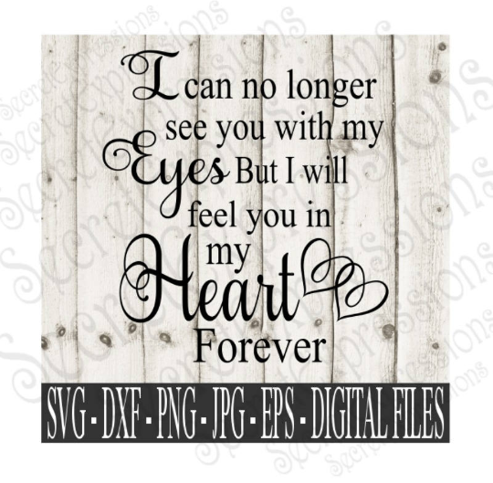 I can no longer see you with my eyes Svg, Digital File, SVG, DXF, EPS, Png, Jpg, Cricut, Silhouette, Print File