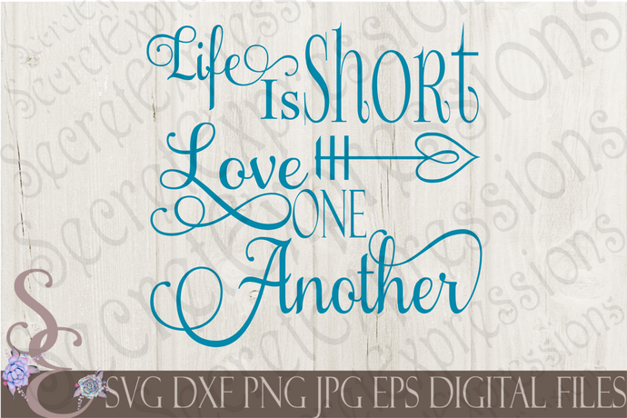 Life Is Short Love One Another Svg, Digital File, SVG, DXF, EPS, Png, Jpg, Cricut, Silhouette, Print File