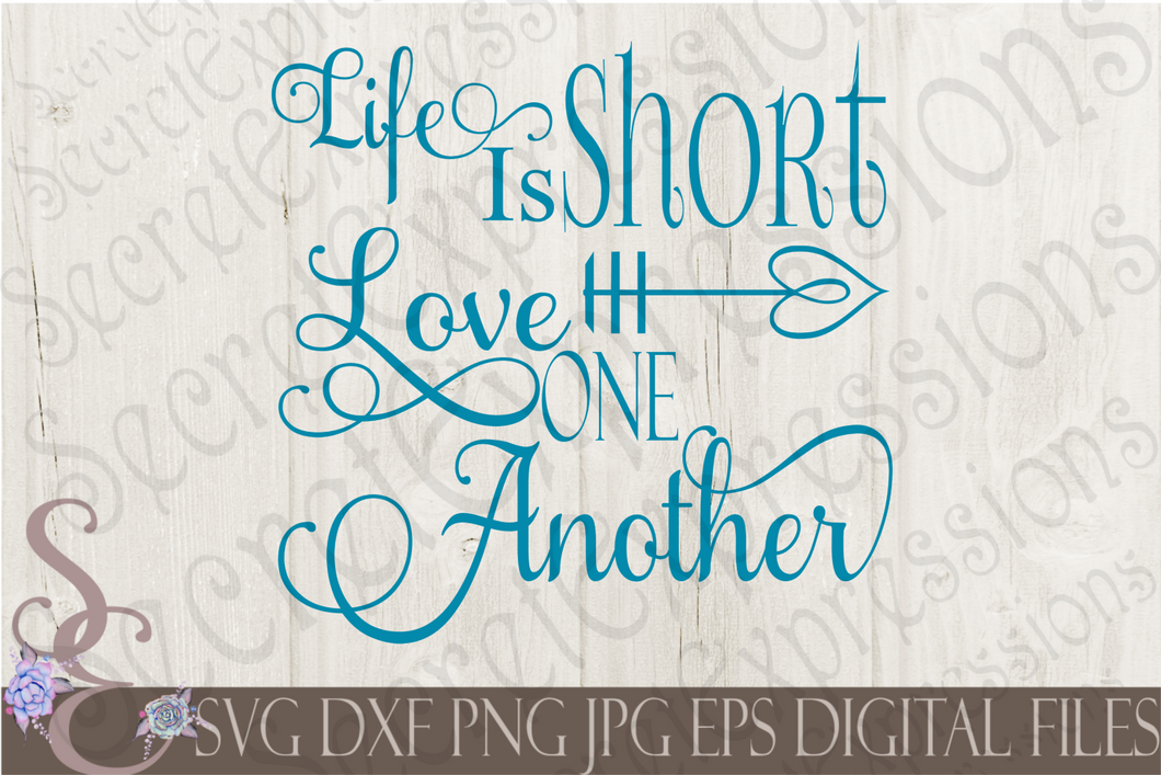 Life Is Short Love One Another Svg, Digital File, SVG, DXF, EPS, Png, Jpg, Cricut, Silhouette, Print File
