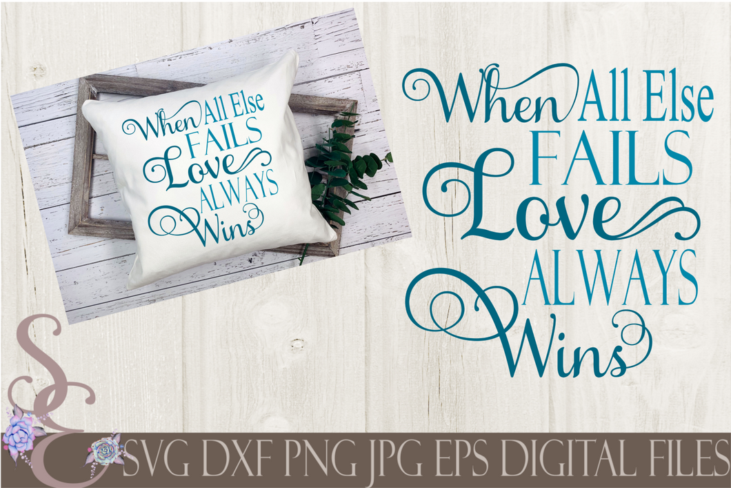 When All Else Fails Love Always Wins Svg, Digital File, SVG, DXF, EPS, Png, Jpg, Cricut, Silhouette, Print File