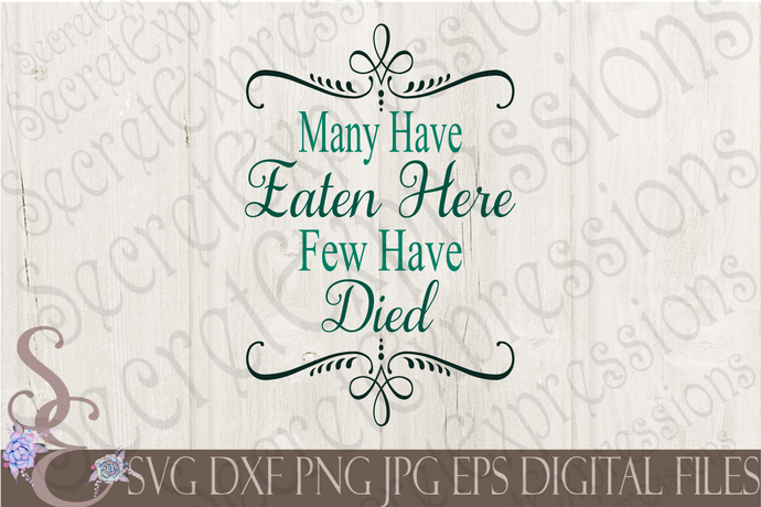 Many Have Eaten Here Few Have Died Svg, Digital File, SVG, DXF, EPS, Png, Jpg, Cricut, Silhouette, Print File