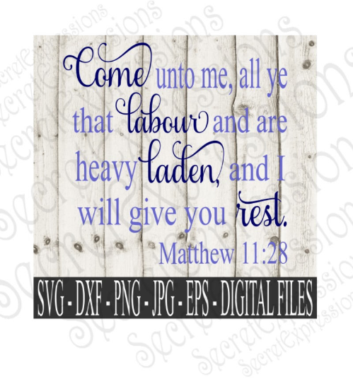 Come unto me, all ye that labour svg, Matthew 11 bible verse, religious, Digital File, SVG, DXF, EPS, Png, Jpg, Cricut, Silhouette, Print File