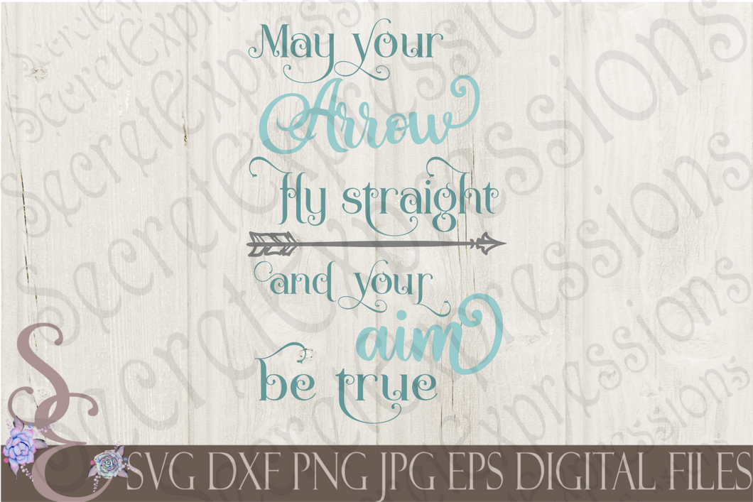 May your arrow fly straight Svg, Digital File, SVG, DXF, EPS, Png, Jpg, Cricut, Silhouette, Print File
