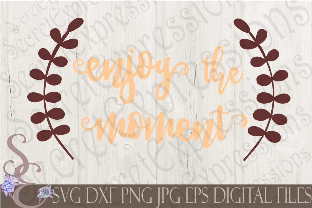 Enjoy the Moment Svg, Digital File, SVG, DXF, EPS, Png, Jpg, Cricut, Silhouette, Print File