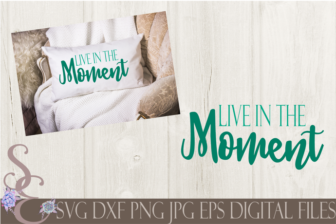 Live in The Moment Svg, Digital File, SVG, DXF, EPS, Png, Jpg, Cricut, Silhouette, Print File