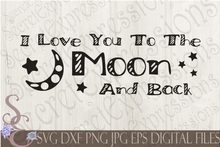 I Love You To The Moon and Back Svg, Digital File, SVG, DXF, EPS, Png, Jpg, Cricut, Silhouette, Print File