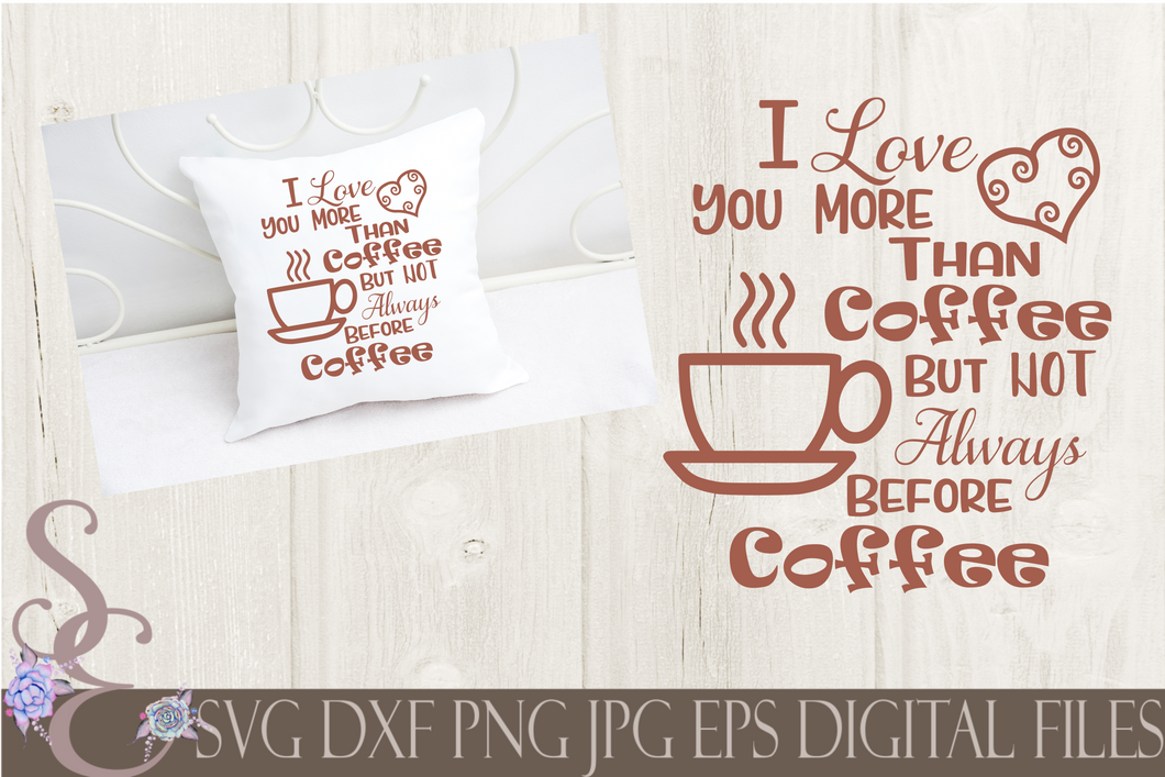 I Love You More Than Coffee Svg, Digital File, SVG, DXF, EPS, Png, Jpg, Cricut, Silhouette, Print File
