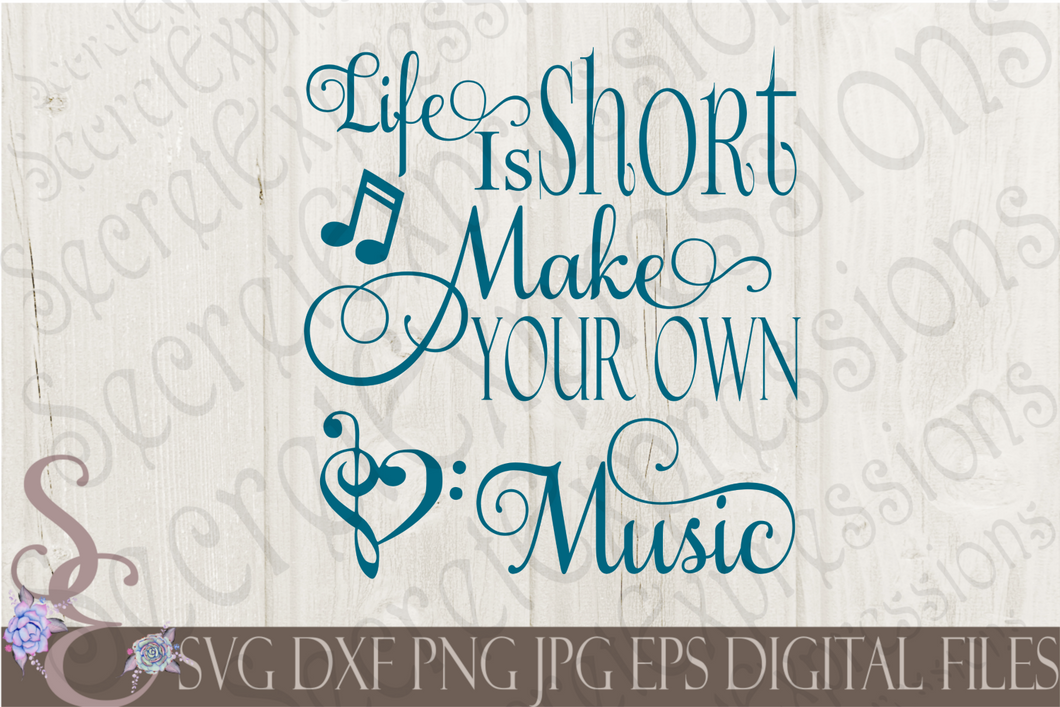Life Is Short Make Your Own Music Svg, Digital File, SVG, DXF, EPS, Png, Jpg, Cricut, Silhouette, Print File