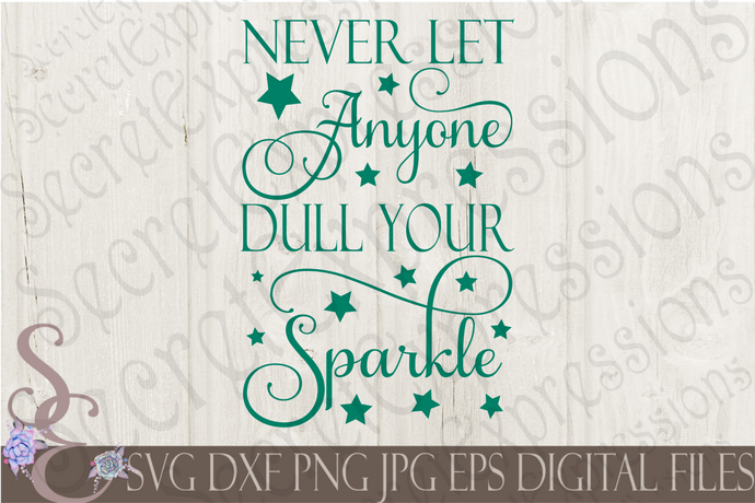 Never Let Anyone Dull Your Sparkle Svg, Digital File, SVG, DXF, EPS, Png, Jpg, Cricut, Silhouette, Print File