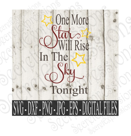 One More Star Will Rise In The Sky Tonight Svg, Digital File, SVG, DXF, EPS, Png, Jpg, Cricut, Silhouette, Print File