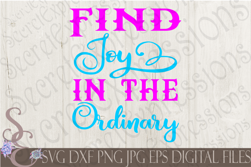 Find Joy In The Ordinary Svg, Digital File, SVG, DXF, EPS, Png, Jpg, Cricut, Silhouette, Print File