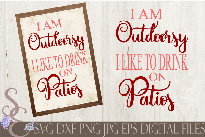 I Am Outdoorsy I Like to Drink On Patios SVG, Digital File, SVG, DXF, EPS, Png, Jpg, Cricut, Silhouette, Print File