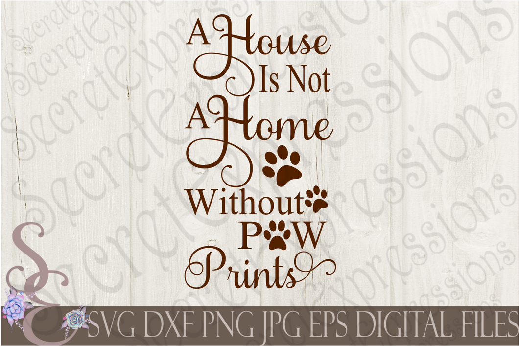 A House is Not A Home Without Paw Prints Svg, Digital File, SVG, DXF, EPS, Png, Jpg, Cricut, Silhouette, Print File
