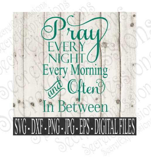 Pray Every Night Every Morning And Often In Between Svg, Bible Verse, Digital File, SVG, DXF, EPS, Png, Jpg, Cricut, Silhouette, Print File