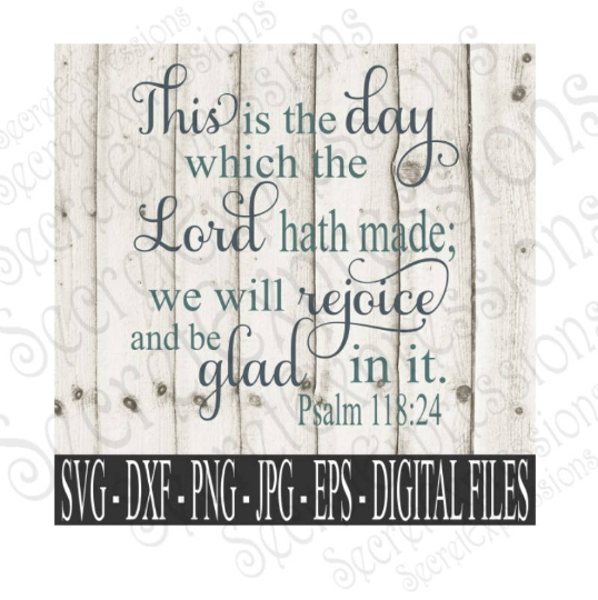 This is the day that the Lord as made svg, Psalm 118:25 religious bible verse, Digital File, SVG, DXF, EPS, Png, Jpg, Cricut, Silhouette, Print File