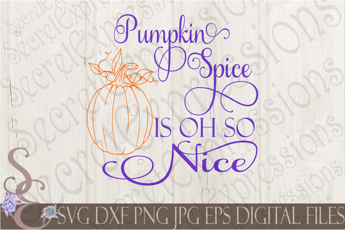 Pumpkin Spice Is Oh So Nice Svg, Digital File, SVG, DXF, EPS, Png, Jpg, Cricut, Silhouette, Print File