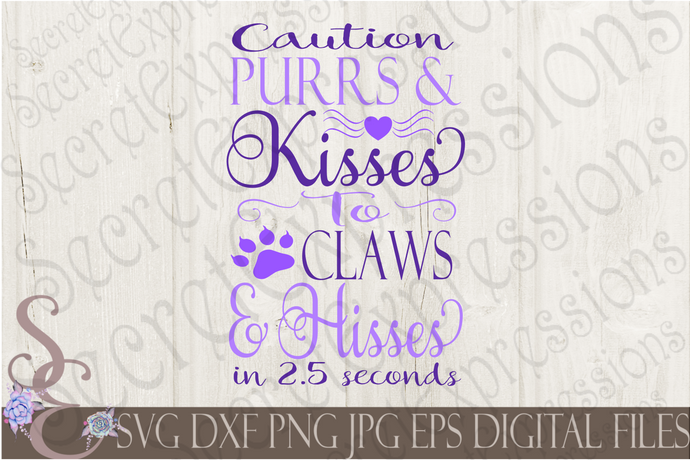 Caution Purrs & Kisses To Claws & Hisses in 2.5 Seconds Svg, Digital File, SVG, DXF, EPS, Png, Jpg, Cricut, Silhouette, Print File