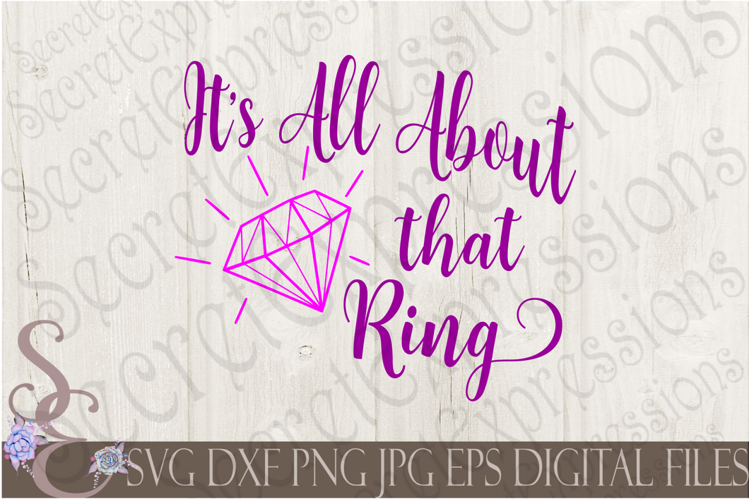 It's All About That Ring Svg, Wedding, Digital File, SVG, DXF, EPS, Png, Jpg, Cricut, Silhouette, Print File