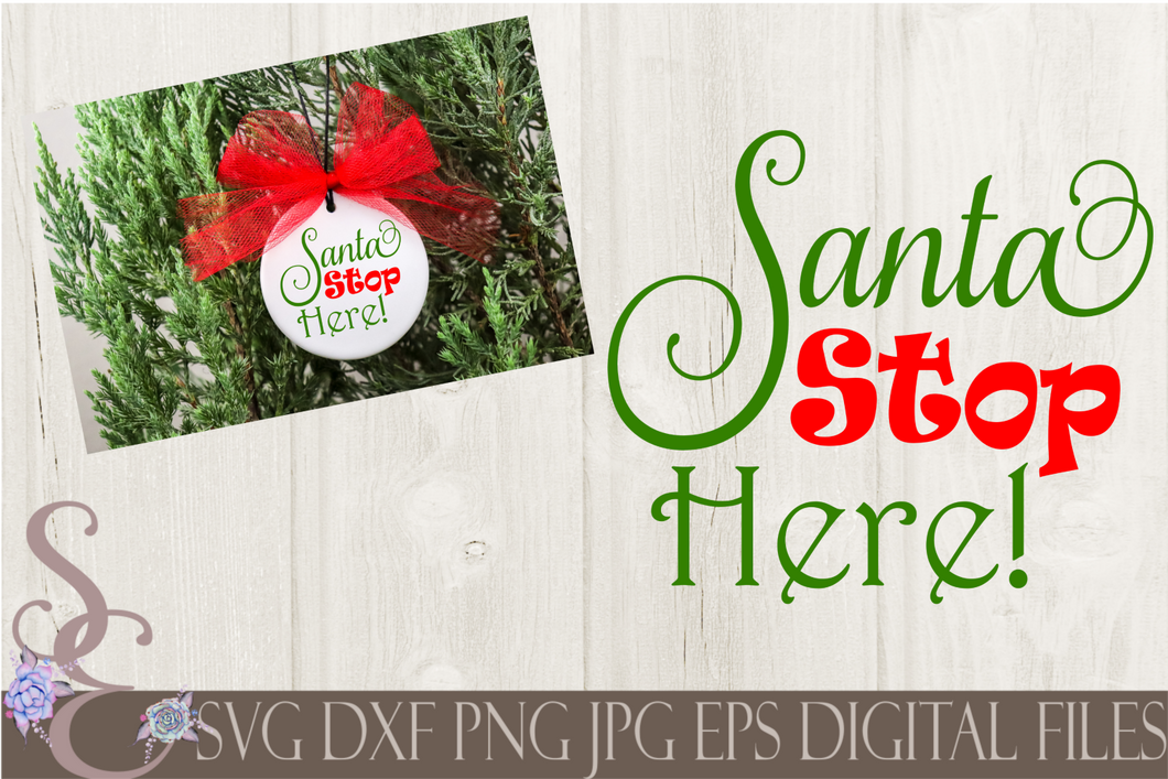 Santa Stop Here Svg, Christmas Digital File, SVG, DXF, EPS, Png, Jpg, Cricut, Silhouette, Print File