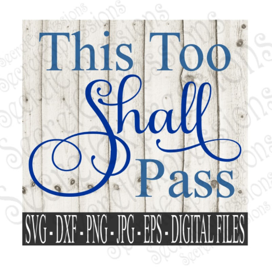 This Too Shall Pass Svg, Digital File, SVG, DXF, EPS, Png, Jpg, Cricut, Silhouette, Print File