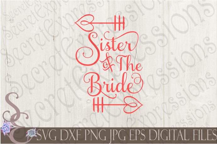 Sister of the Bride Svg, Wedding, Digital File, SVG, DXF, EPS, Png, Jpg, Cricut, Silhouette, Print File