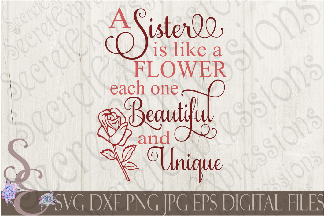 A Sister is like a flower each one beautiful and unique Svg, Digital File, SVG, DXF, EPS, Png, Jpg, Cricut, Silhouette, Print File