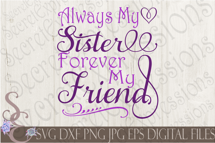 Always My Sister Forever My Friend Svg, Digital File, SVG, DXF, EPS, Png, Jpg, Cricut, Silhouette, Print File