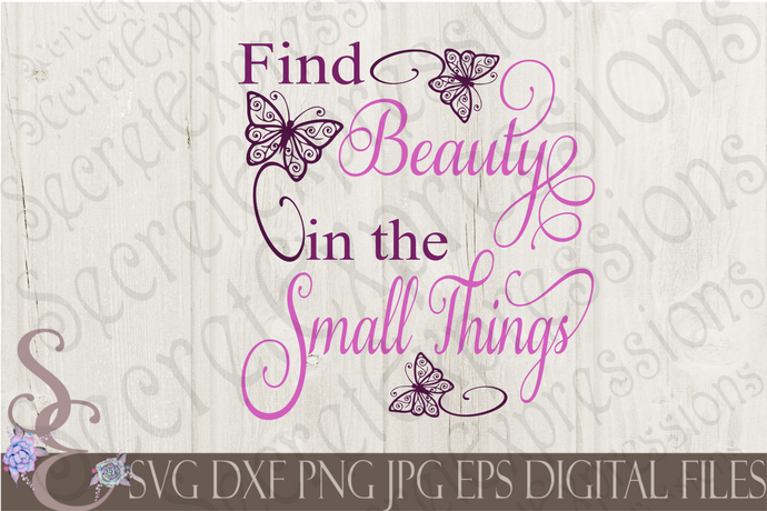 Find Beauty in the Small Things Svg, Digital File, SVG, DXF, EPS, Png, Jpg, Cricut, Silhouette, Print File