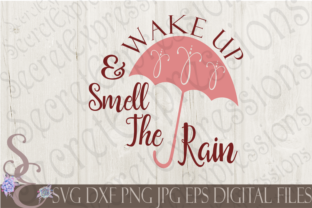 Wake Up & Smell The Rain Svg, Digital File, SVG, DXF, EPS, Png, Jpg, Cricut, Silhouette, Print File