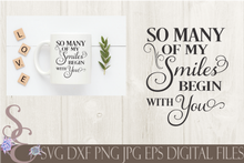 So Many of My Smiles Begin with You Svg, Valentine's Day, Wedding, Anniversary, Digital File, SVG, DXF, EPS, Png, Jpg, Cricut, Silhouette, Print File