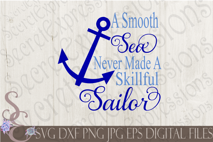A smooth Sea Never Made A Skillful Sailor Svg, Digital File, SVG, DXF, EPS, Png, Jpg, Cricut, Silhouette, Print File