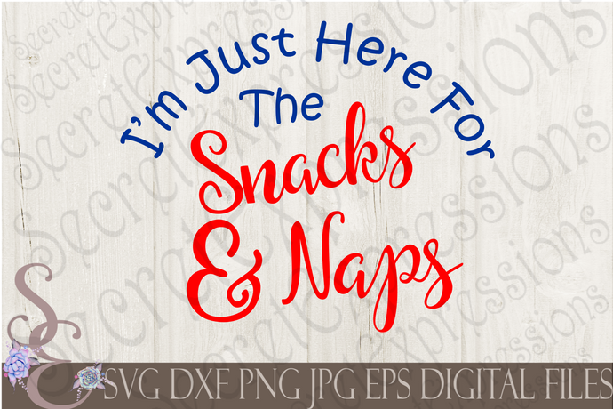I'm Just Here For The Snacks & Naps Svg, Digital File, SVG, DXF, EPS, Png, Jpg, Cricut, Silhouette, Print File